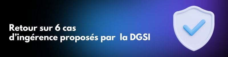Retour sur 6 cas d'ingérence proposés par la DGSI