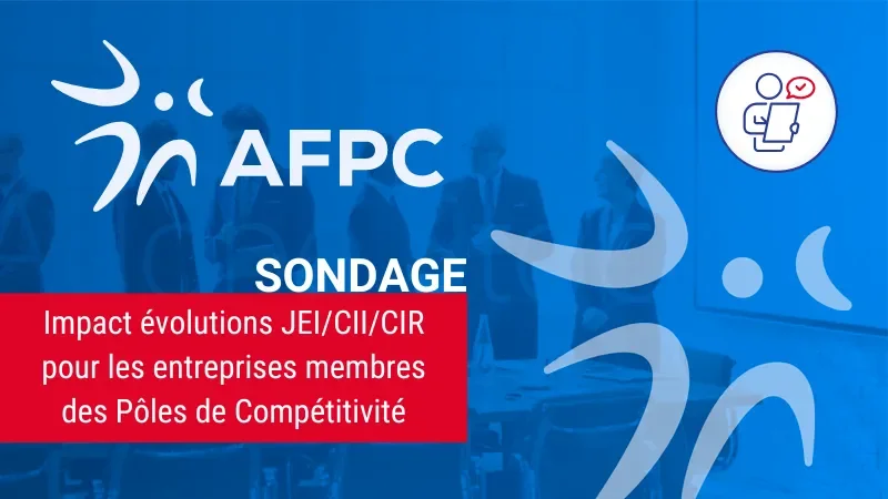 Sondage AFPC : impact évolutions JEI/CII/CIR pour les entreprises membres des Pôles de Compétitivité