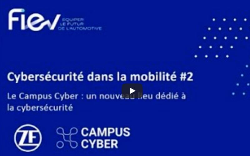 [Replay Webinar FIEV] Cybersécurité dans la mobilité #2 « Le Campus Cyber » : un nouveau lieu dédié à la cybersécurité